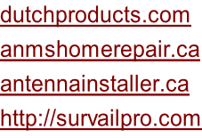 dutchproducts.com anmshomerepair.ca antennainstaller.ca http://survailpro.com